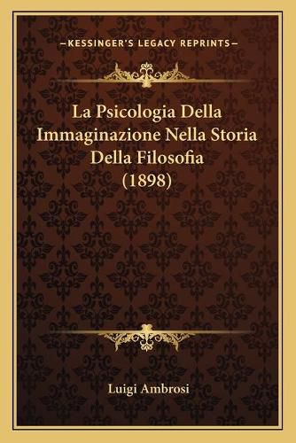 Cover image for La Psicologia Della Immaginazione Nella Storia Della Filosofia (1898)