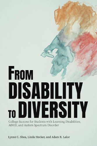 Cover image for From Disability to Diversity: College Success for Students with Learning Disabilities, ADHD, and Autism Spectrum Disorder