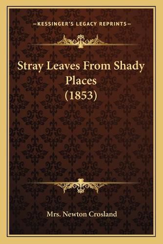 Cover image for Stray Leaves from Shady Places (1853)