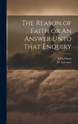 Cover image for The Reason of Faith or An Answer Unto That Enquiry