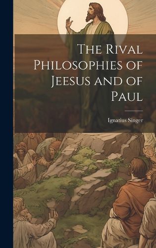 Cover image for The Rival Philosophies of Jeesus and of Paul