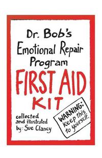 Cover image for Dr. Bob's Emotional Repair Program First Aid Kit: Warning: keep this to yourself!