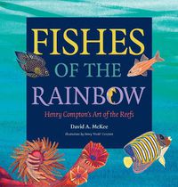 Cover image for Fishes of the Rainbow: Henry Compton's Art of the Reefs