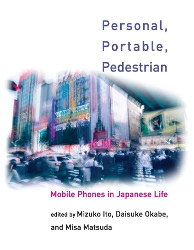 Cover image for Personal, Portable, Pedestrian: Mobile Phones in Japanese Life