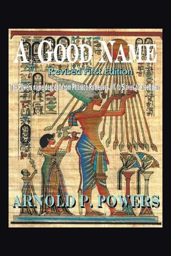 A Good Name: The Powers Name Descend from Pharaoh Ramesses, Iii, to Slaves to Freedmen