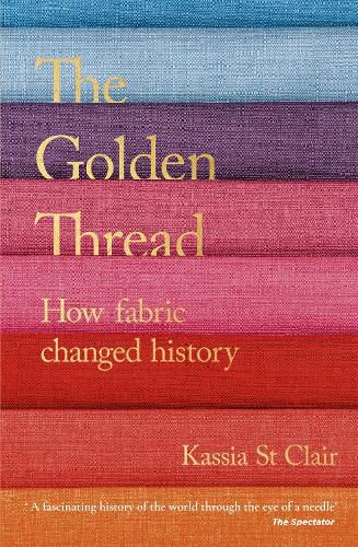The Golden Thread: How Fabric Changed History