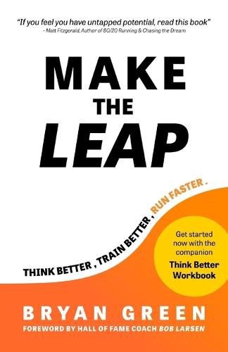 Make the Leap: Think Better, Train Better, Run Faster