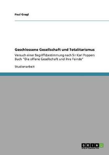Cover image for Geschlossene Gesellschaft und Totalitarismus: Versuch einer Begriffsbestimmung nach Sir Karl Poppers Buch Die offene Gesellschaft und ihre Feinde