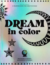 Cover image for Dream in Color: A Coloring Book for Creative Minds (Featuring 40 Bonus Waterproof Stickers!)