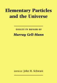 Cover image for Elementary Particles and the Universe: Essays in Honor of Murray Gell-Mann