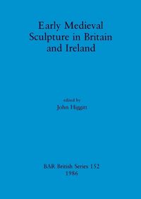 Cover image for Early Mediaeval Sculpture in Britain and Ireland