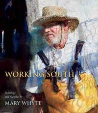 Cover image for Working South: Paintings and Sketches by Mary Whyte