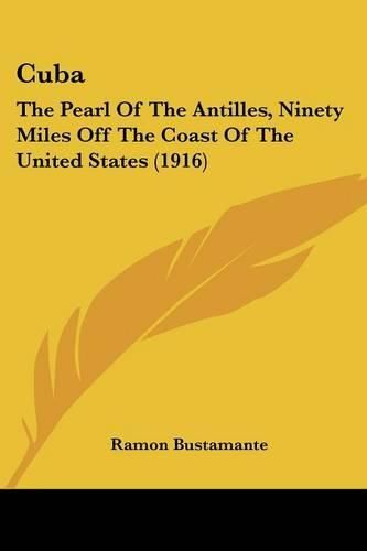 Cover image for Cuba: The Pearl of the Antilles, Ninety Miles Off the Coast of the United States (1916)