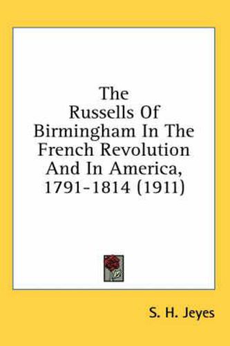 Cover image for The Russells of Birmingham in the French Revolution and in America, 1791-1814 (1911)