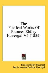 Cover image for The Poetical Works of Frances Ridley Havergal V2 (1889)