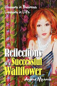 Cover image for Reflections of a Successful Wallflower: Lessons in Business; Lessons in Life