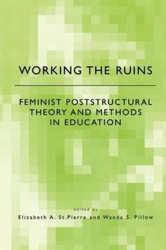 Cover image for Working the Ruins: Feminist Poststructural Theory and Methods in Education