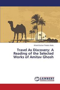 Cover image for Travel As Discovery: A Reading of the Selected Works of Amitav Ghosh