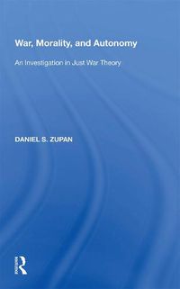 Cover image for War, Morality, and Autonomy: An Investigation in Just War Theory