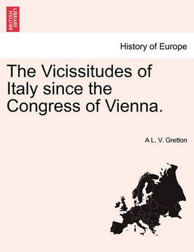 Cover image for The Vicissitudes of Italy Since the Congress of Vienna.