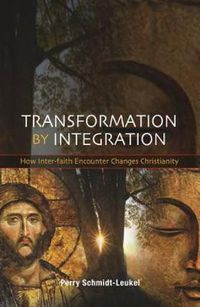 Cover image for Transformation by Integration: How Inter-faith Encounter Changes Christianity