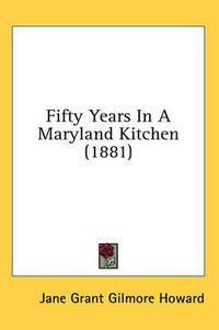 Cover image for Fifty Years in a Maryland Kitchen (1881)