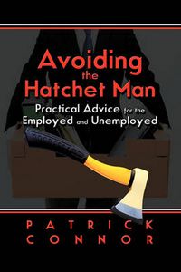 Cover image for Avoiding the Hatchet Man: Practical Advice for the Employed and Unemployed