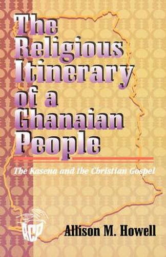 Cover image for The Religious Itinerary of a Ghanaian People: The Kasena and the Christian Gospel