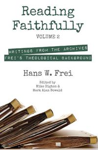 Cover image for Reading Faithfully, Volume 2: Writings from the Archives: Frei's Theological Background