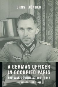 Cover image for A German Officer in Occupied Paris: The War Journals, 1941-1945