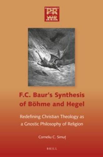 F. C. Baur's Synthesis of Boehme and Hegel: Redefining Christian Theology as a Gnostic Philosophy of Religion