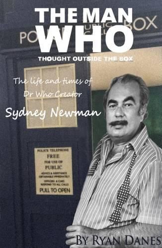 The Man Who Thought Outside the Box: The Life and Times of Doctor Who Creator Sydney Newman