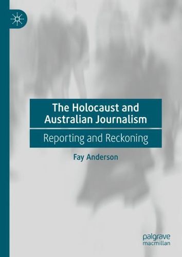 Cover image for The Holocaust and Australian Journalism: Reporting and Reckoning