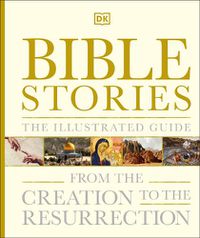 Cover image for Bible Stories The Illustrated Guide: From the Creation to the Resurrection