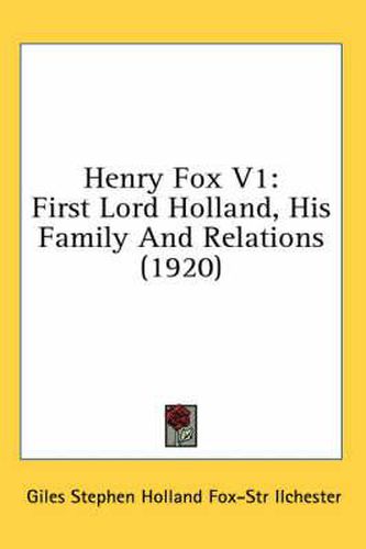 Henry Fox V1: First Lord Holland, His Family and Relations (1920)