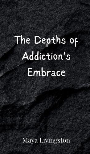 Cover image for The Depths of Addiction's Embrace