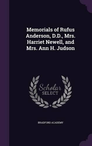 Memorials of Rufus Anderson, D.D., Mrs. Harriet Newell, and Mrs. Ann H. Judson