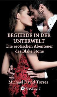 Cover image for Begierde in Der Unterwelt - Die Erotischen Abenteuer Des Blake Stone