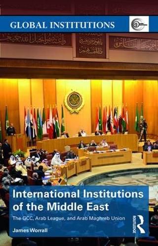 Cover image for International Institutions of the Middle East: The GCC, Arab League, and Arab Maghreb Union