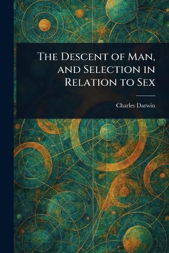 Cover image for The Descent of Man, and Selection in Relation to Sex