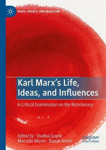 Karl Marx's Life, Ideas, and Influences: A Critical Examination on the Bicentenary