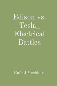 Cover image for Edison vs. Tesla_ Electrical Battles