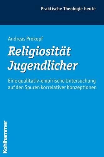 Cover image for Religiositat Jugendlicher: Eine Qualitativ-Empirische Untersuchung Auf Den Spuren Korrelativer Konzeptionen