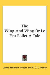 Cover image for The Wing And Wing Or Le Feu Follet A Tale