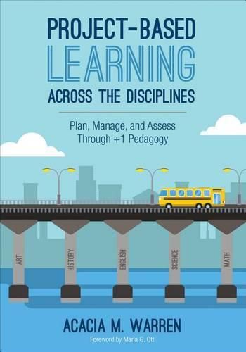 Cover image for Project-Based Learning Across the Disciplines: Plan, Manage, and Assess Through +1 Pedagogy
