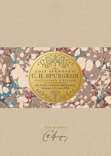 The Lost Sermons of C. H. Spurgeon Volume I a Collector's Edition: His Earliest Outlines and Sermons Between 1851 and 1854