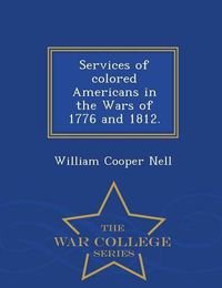 Cover image for Services of Colored Americans in the Wars of 1776 and 1812. - War College Series