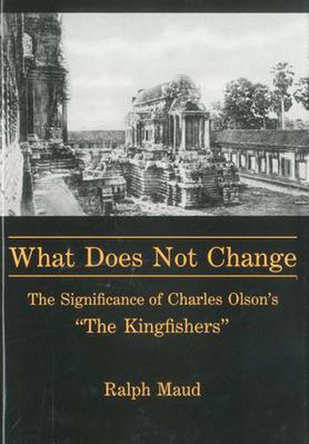 Cover image for What Does Not Change: The Significance of Charles Olson's 'the Kingfishers