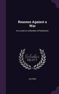 Cover image for Reasons Against a War: In a Letter to a Member of Parliament