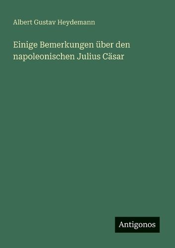 Cover image for Einige Bemerkungen ueber den napoleonischen Julius Caesar